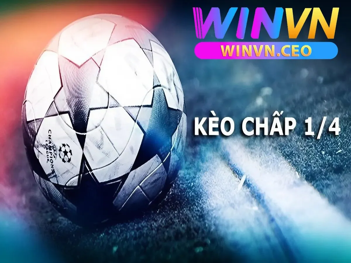 Tổng hợp kinh nghiệm cá cược kèo ¼ winvn từ cao thủ