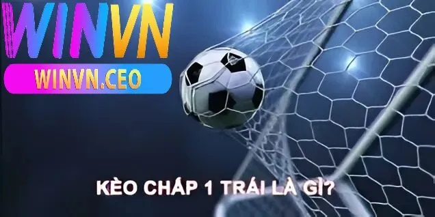 Kèo chấp 1 trái winvn là gì?