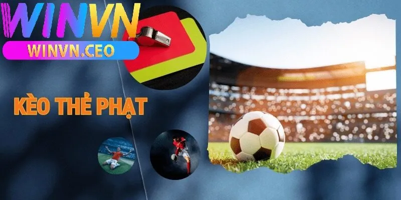 Kèo thẻ phạt Winvn có gì